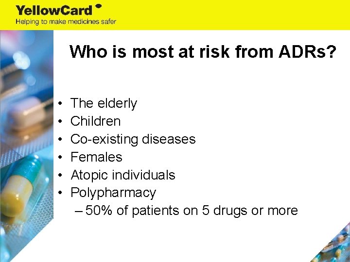 Who is most at risk from ADRs? • • • The elderly Children Co-existing