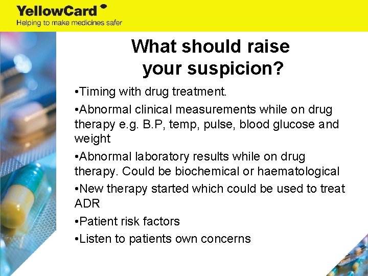 What should raise your suspicion? • Timing with drug treatment. • Abnormal clinical measurements