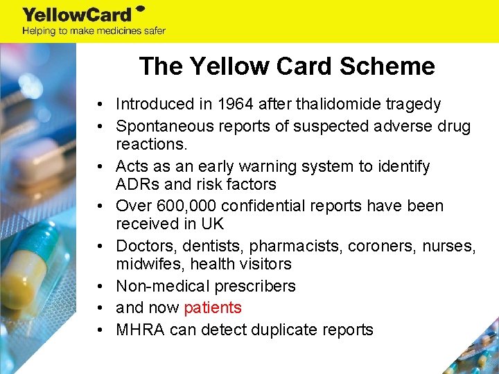 The Yellow Card Scheme • Introduced in 1964 after thalidomide tragedy • Spontaneous reports