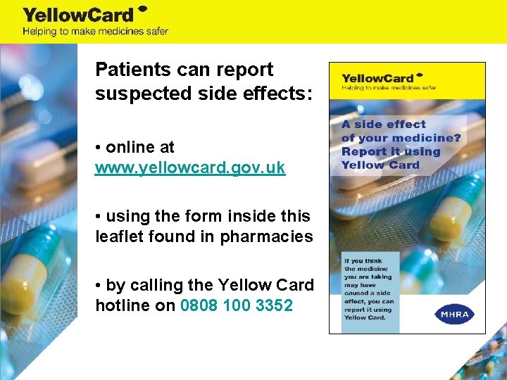 Patients can report suspected side effects: • online at www. yellowcard. gov. uk •