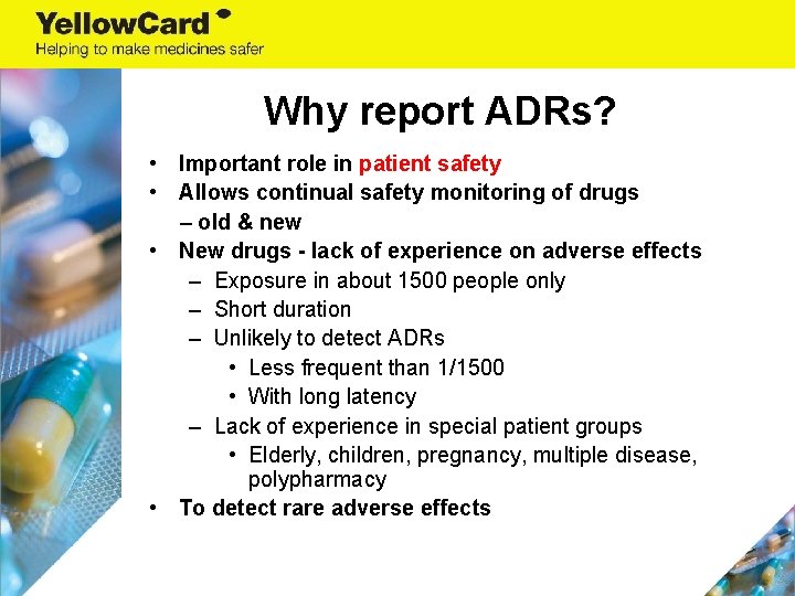 Why report ADRs? • Important role in patient safety • Allows continual safety monitoring