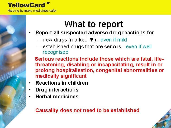 What to report • Report all suspected adverse drug reactions for – new drugs