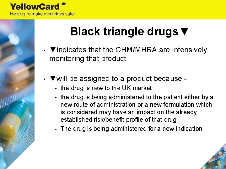 Black triangle drugs▼ • ▼indicates that the CHM/MHRA are intensively monitoring that product •