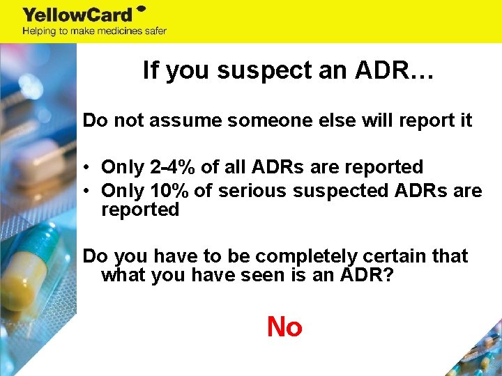 If you suspect an ADR… Do not assume someone else will report it •
