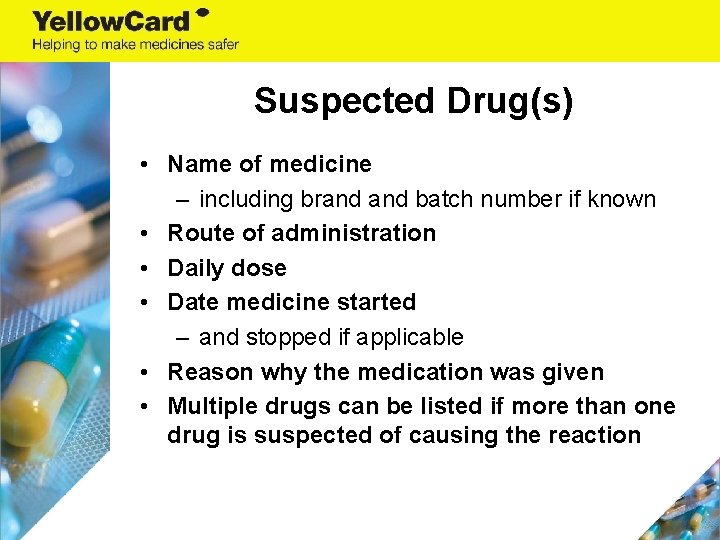 Suspected Drug(s) • Name of medicine – including brand batch number if known •