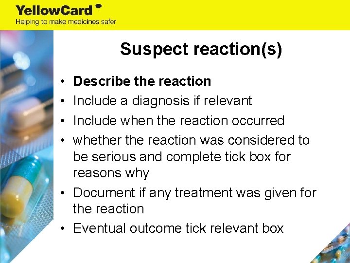 Suspect reaction(s) • • Describe the reaction Include a diagnosis if relevant Include when