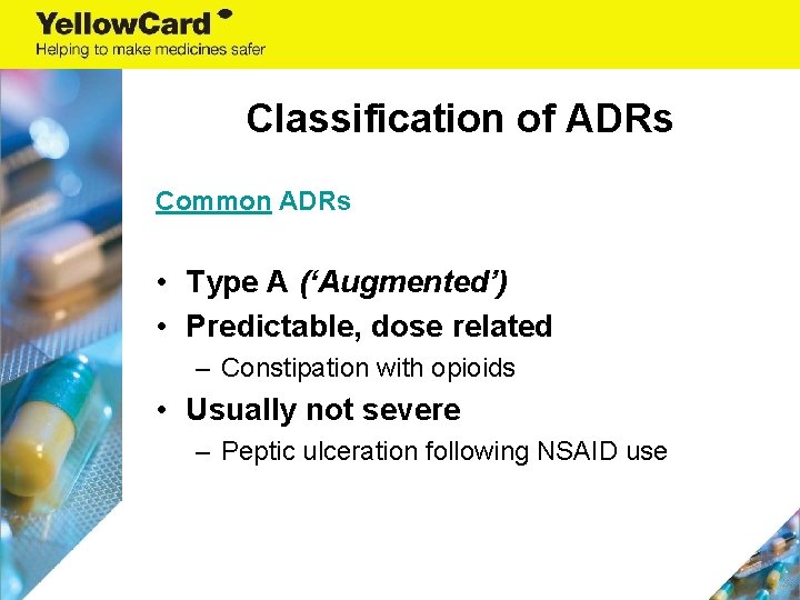 Classification of ADRs Common ADRs • Type A (‘Augmented’) • Predictable, dose related –