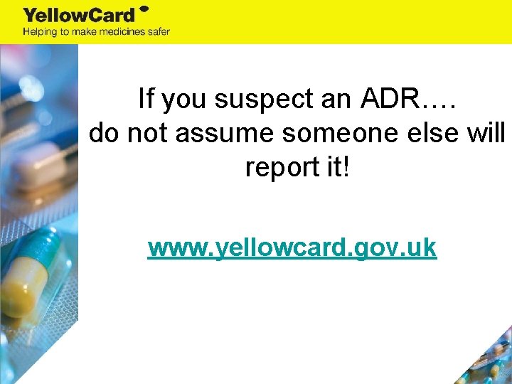 If you suspect an ADR…. do not assume someone else will report it! www.