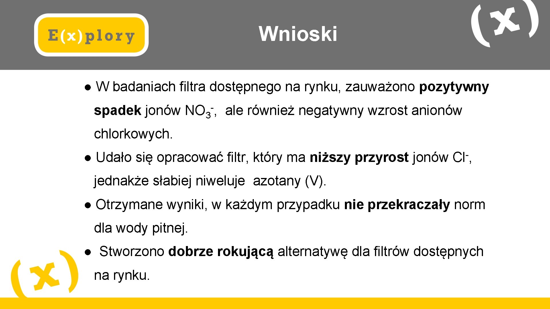 Wnioski ● W badaniach filtra dostępnego na rynku, zauważono pozytywny spadek jonów NO 3