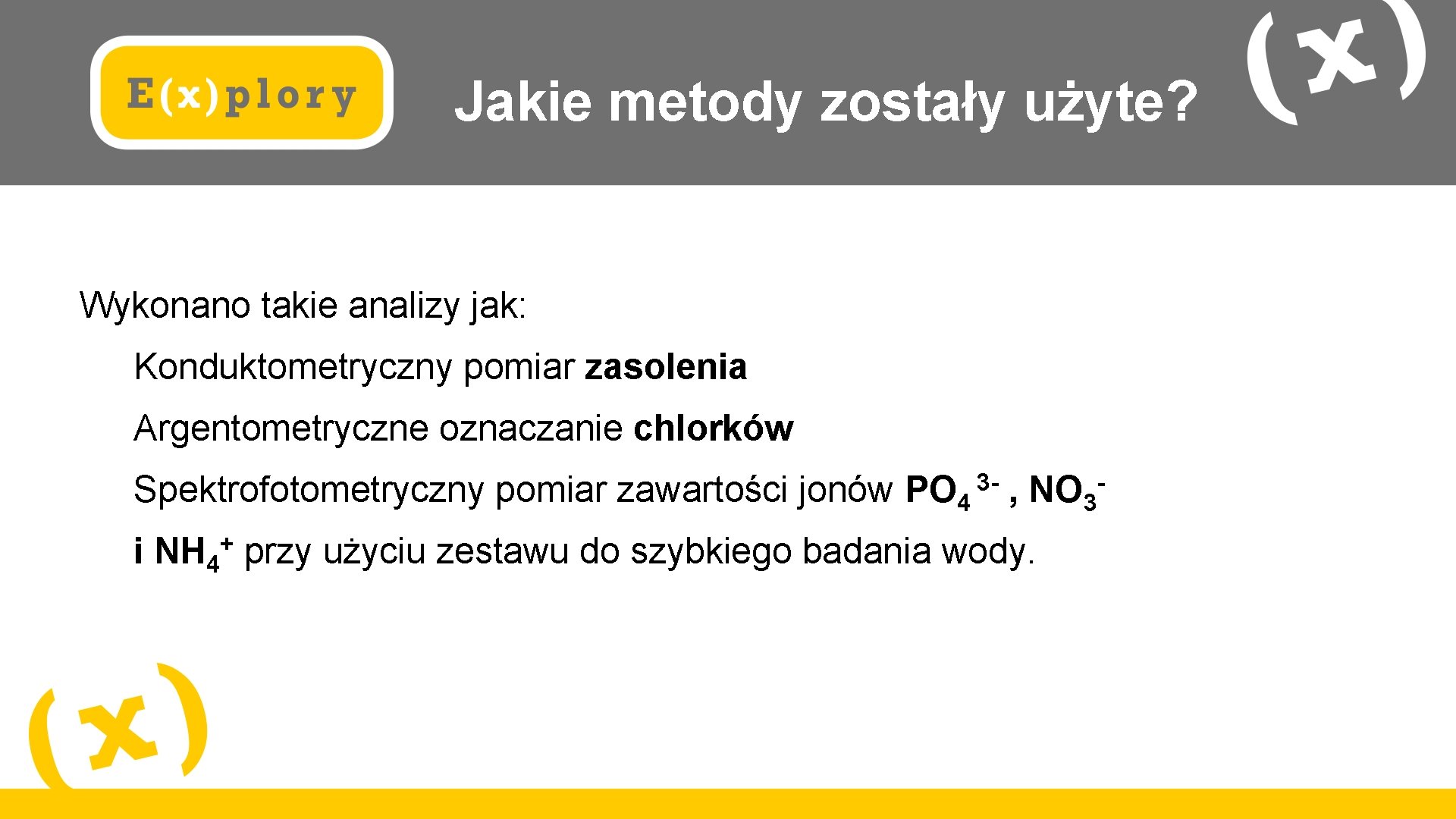 Jakie metody zostały użyte? Wykonano takie analizy jak: Konduktometryczny pomiar zasolenia Argentometryczne oznaczanie chlorków