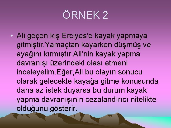 ÖRNEK 2 • Ali geçen kış Erciyes’e kayak yapmaya gitmiştir. Yamaçtan kayarken düşmüş ve