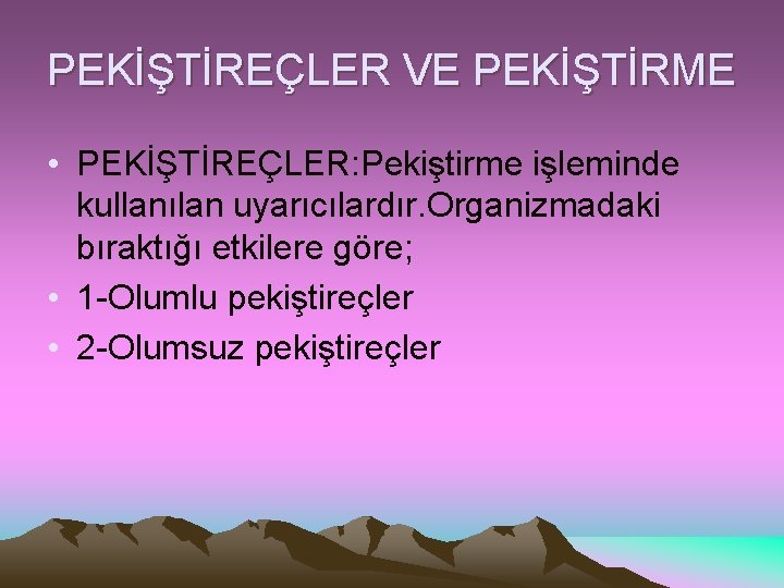 PEKİŞTİREÇLER VE PEKİŞTİRME • PEKİŞTİREÇLER: Pekiştirme işleminde kullanılan uyarıcılardır. Organizmadaki bıraktığı etkilere göre; •