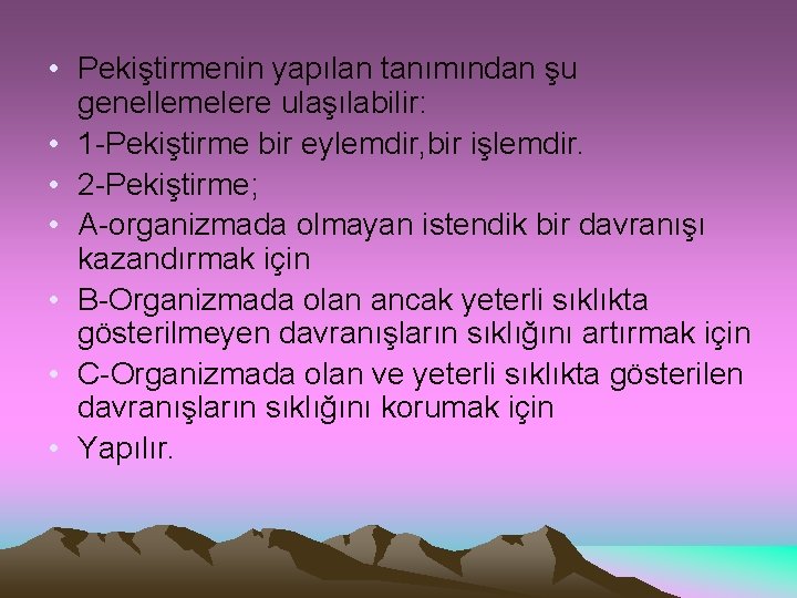  • Pekiştirmenin yapılan tanımından şu genellemelere ulaşılabilir: • 1 -Pekiştirme bir eylemdir, bir