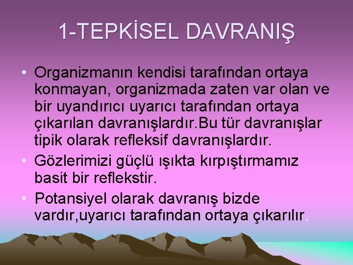 1 -TEPKİSEL DAVRANIŞ • Organizmanın kendisi tarafından ortaya konmayan, organizmada zaten var olan ve