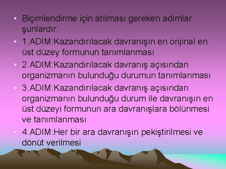  • Biçimlendirme için atılması gereken adımlar şunlardır: • 1. ADIM: Kazandırılacak davranışın en