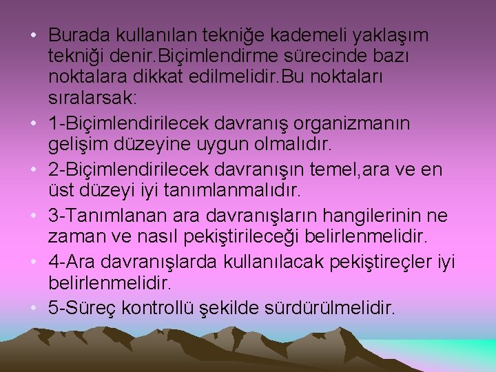  • Burada kullanılan tekniğe kademeli yaklaşım tekniği denir. Biçimlendirme sürecinde bazı noktalara dikkat