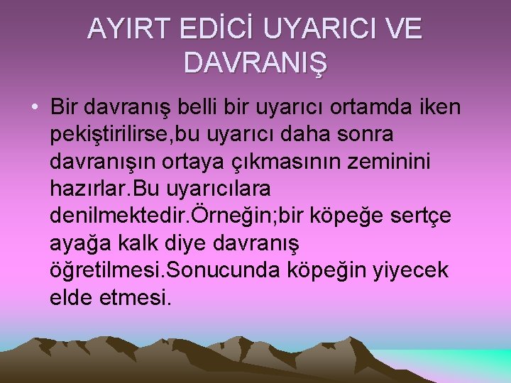 AYIRT EDİCİ UYARICI VE DAVRANIŞ • Bir davranış belli bir uyarıcı ortamda iken pekiştirilirse,