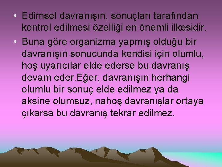  • Edimsel davranışın, sonuçları tarafından kontrol edilmesi özelliği en önemli ilkesidir. • Buna