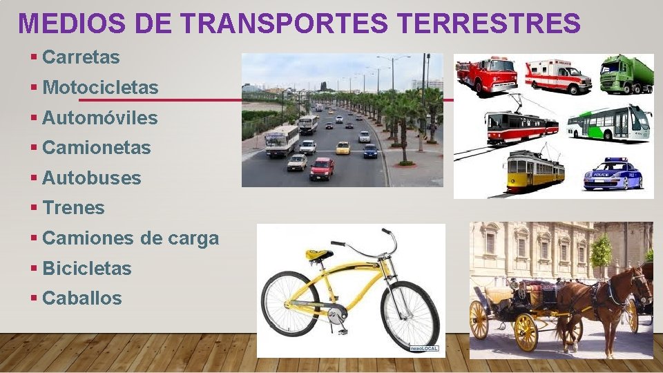MEDIOS DE TRANSPORTES TERRESTRES § Carretas § Motocicletas § Automóviles § Camionetas § Autobuses