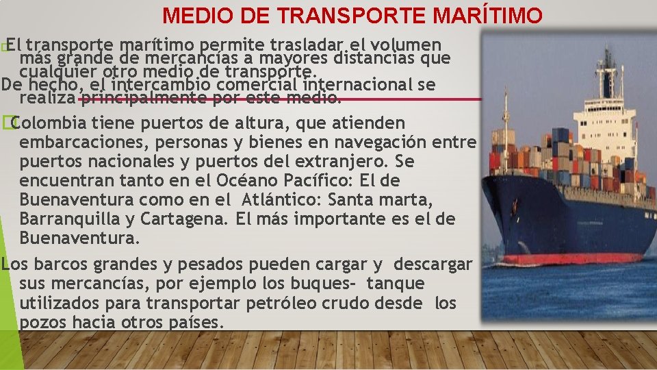 MEDIO DE TRANSPORTE MARÍTIMO El transporte marítimo permite trasladar el volumen más grande de