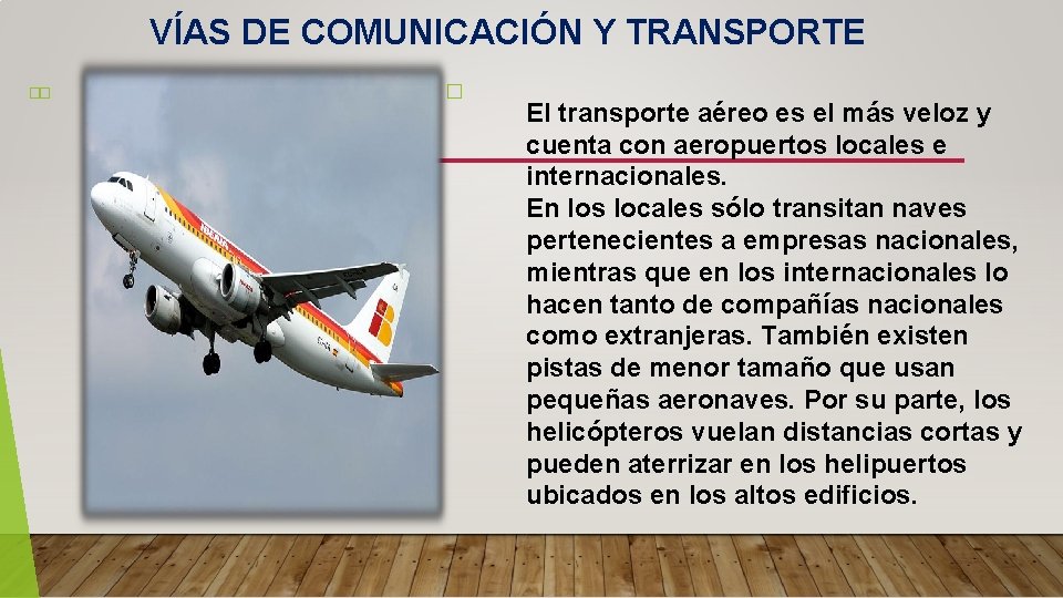 VÍAS DE COMUNICACIÓN Y TRANSPORTE �� � El transporte aéreo es el más veloz
