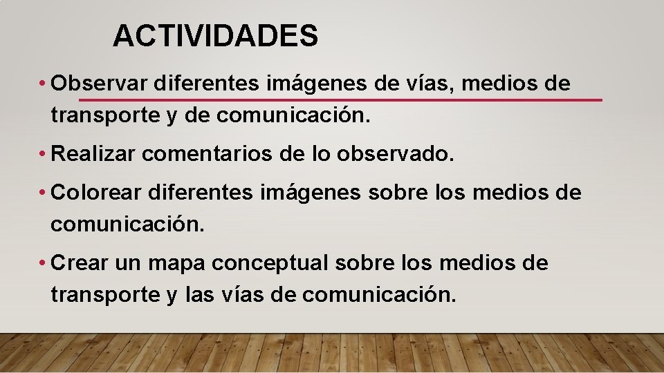 ACTIVIDADES • Observar diferentes imágenes de vías, medios de transporte y de comunicación. •