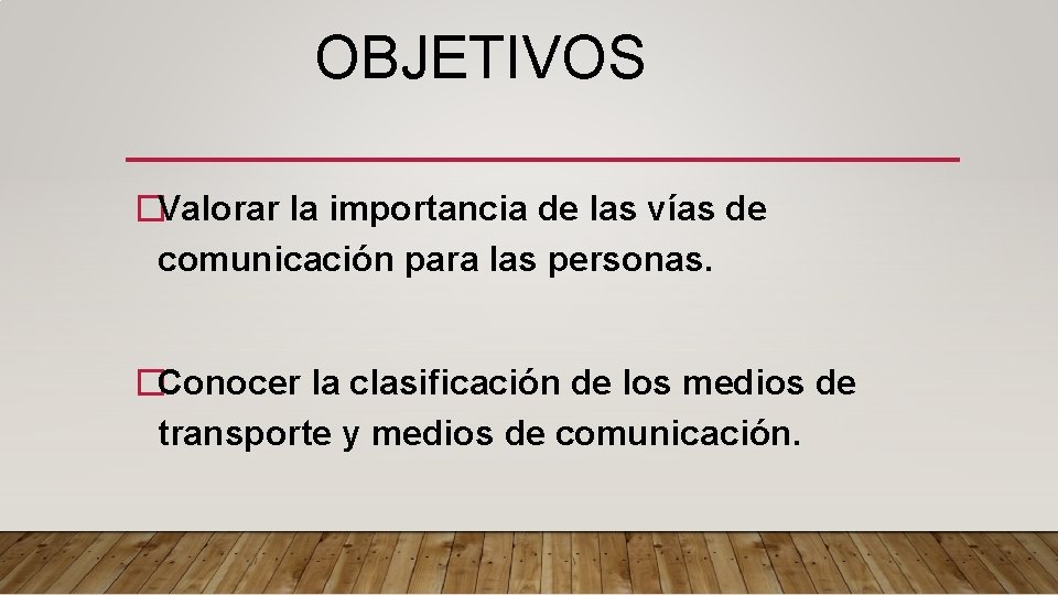 OBJETIVOS �Valorar la importancia de las vías de comunicación para las personas. �Conocer la