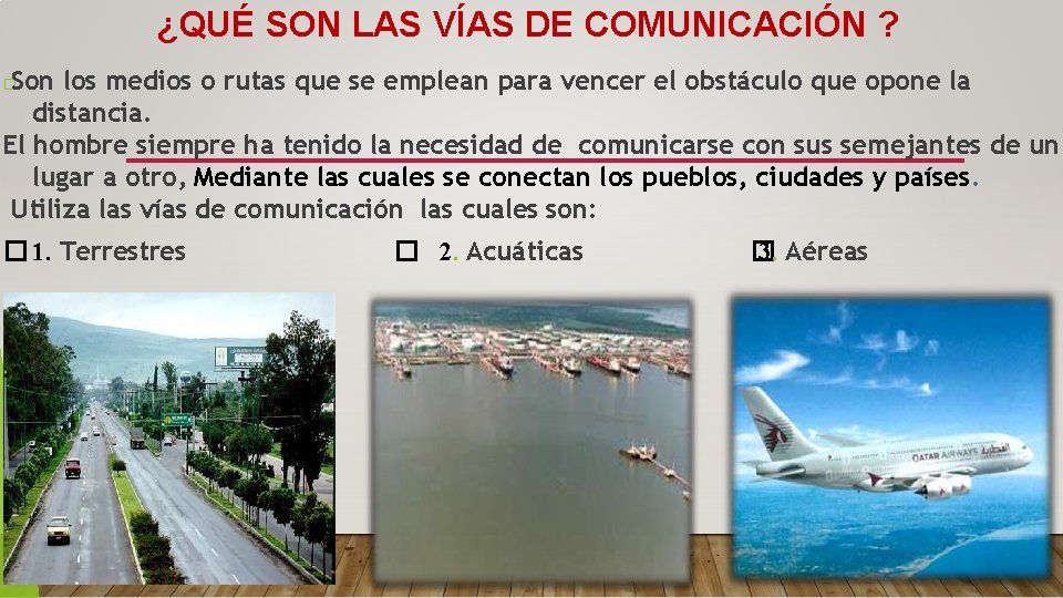 ¿QUÉ SON LAS VÍAS DE COMUNICACIÓN ? Son los medios o rutas que se