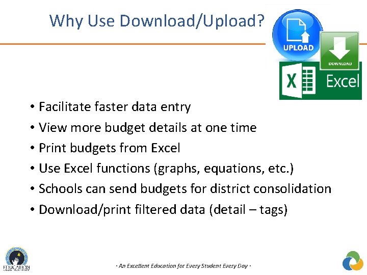 Why Use Download/Upload? • Facilitate faster data entry • View more budget details at