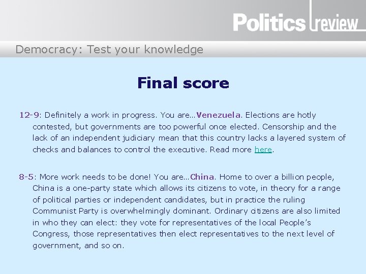 Democracy: Test your knowledge Final score 12 -9: Definitely a work in progress. You