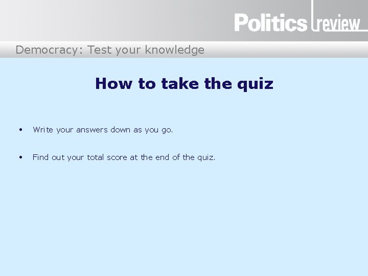 Democracy: Test your knowledge How to take the quiz • Write your answers down