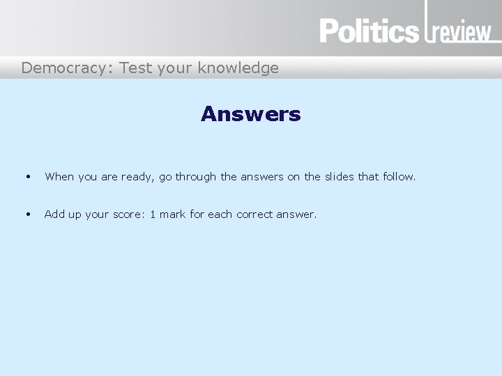 Democracy: Test your knowledge Answers • When you are ready, go through the answers