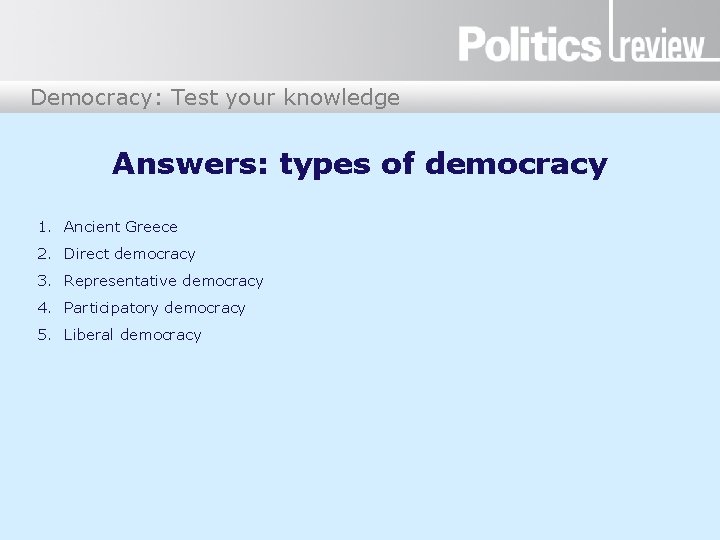 Democracy: Test your knowledge Answers: types of democracy 1. Ancient Greece 2. Direct democracy