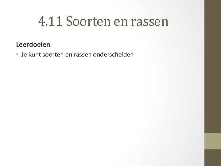 4. 11 Soorten en rassen Leerdoelen • Je kunt soorten en rassen onderscheiden 