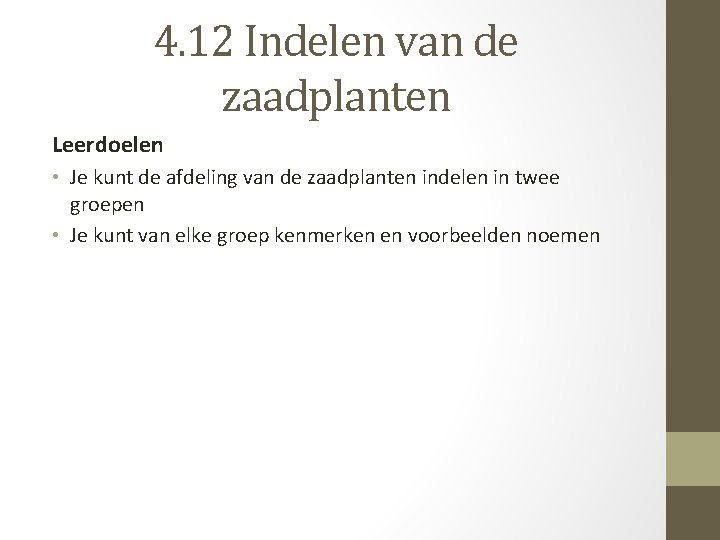 4. 12 Indelen van de zaadplanten Leerdoelen • Je kunt de afdeling van de