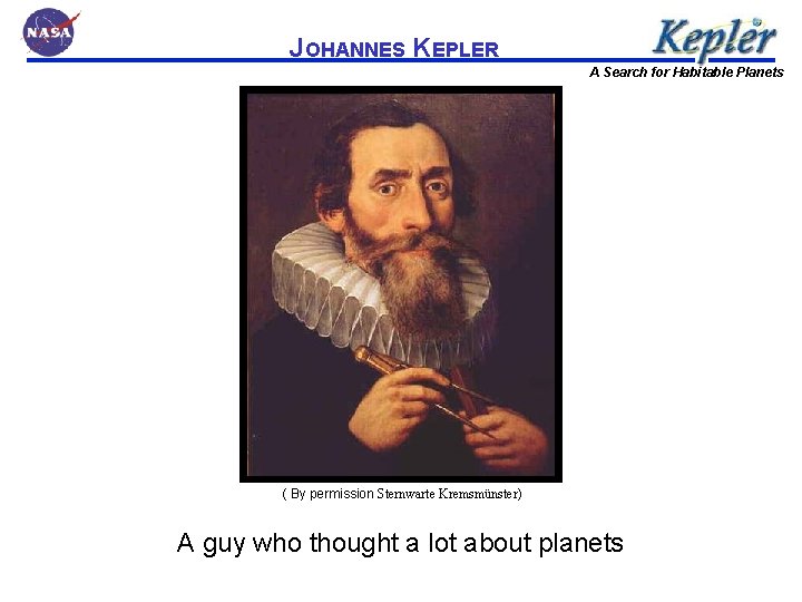 JOHANNES KEPLER A Search for Habitable Planets ( By permission Sternwarte Kremsmünster) A guy