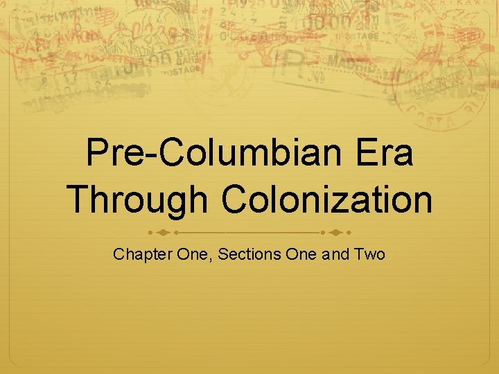 Pre-Columbian Era Through Colonization Chapter One, Sections One and Two 