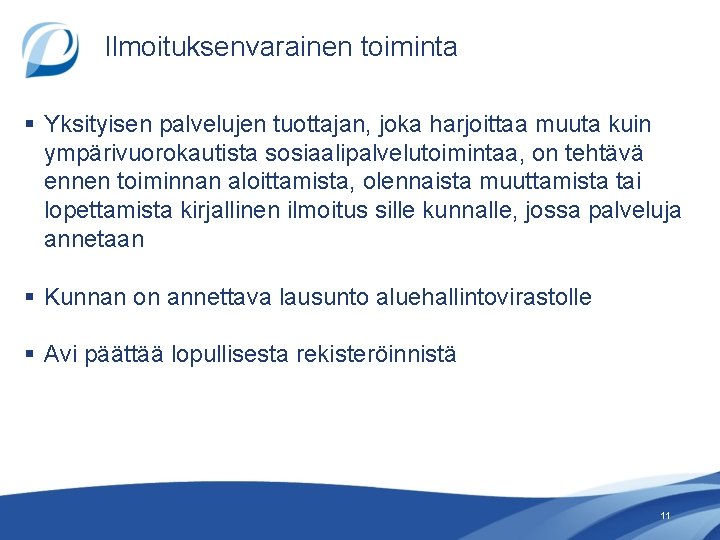 Ilmoituksenvarainen toiminta § Yksityisen palvelujen tuottajan, joka harjoittaa muuta kuin ympärivuorokautista sosiaalipalvelutoimintaa, on tehtävä