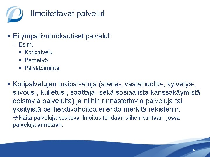 Ilmoitettavat palvelut § Ei ympärivuorokautiset palvelut: – Esim. § Kotipalvelu § Perhetyö § Päivätoiminta