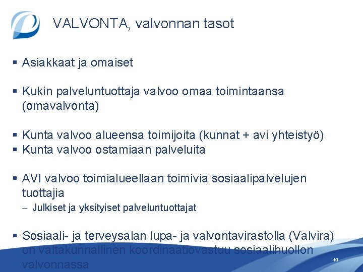 VALVONTA, valvonnan tasot § Asiakkaat ja omaiset § Kukin palveluntuottaja valvoo omaa toimintaansa (omavalvonta)