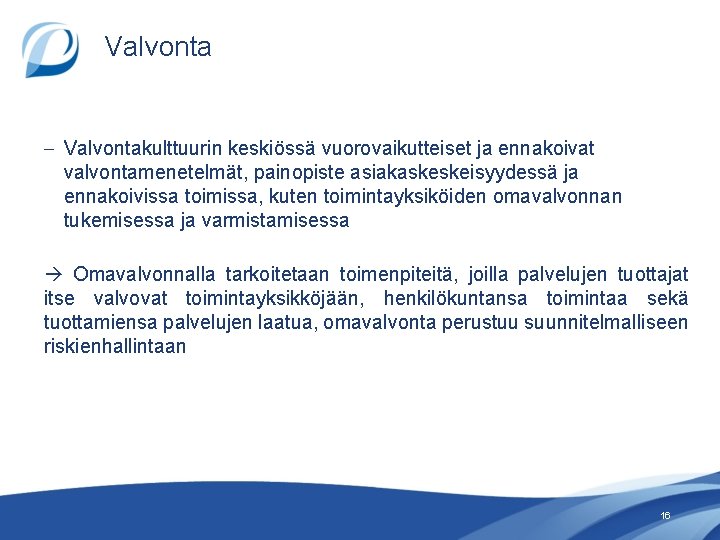 Valvonta – Valvontakulttuurin keskiössä vuorovaikutteiset ja ennakoivat valvontamenetelmät, painopiste asiakaskeskeisyydessä ja ennakoivissa toimissa, kuten