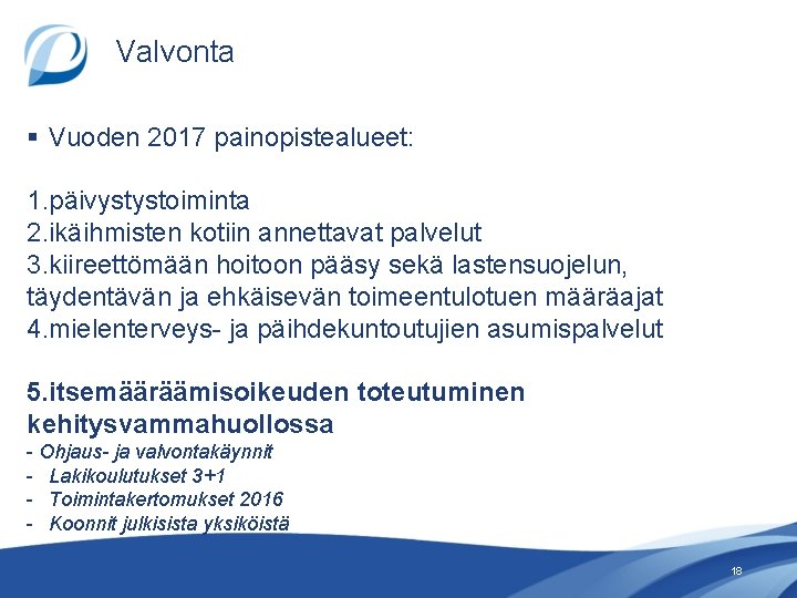 Valvonta § Vuoden 2017 painopistealueet: 1. päivystystoiminta 2. ikäihmisten kotiin annettavat palvelut 3. kiireettömään