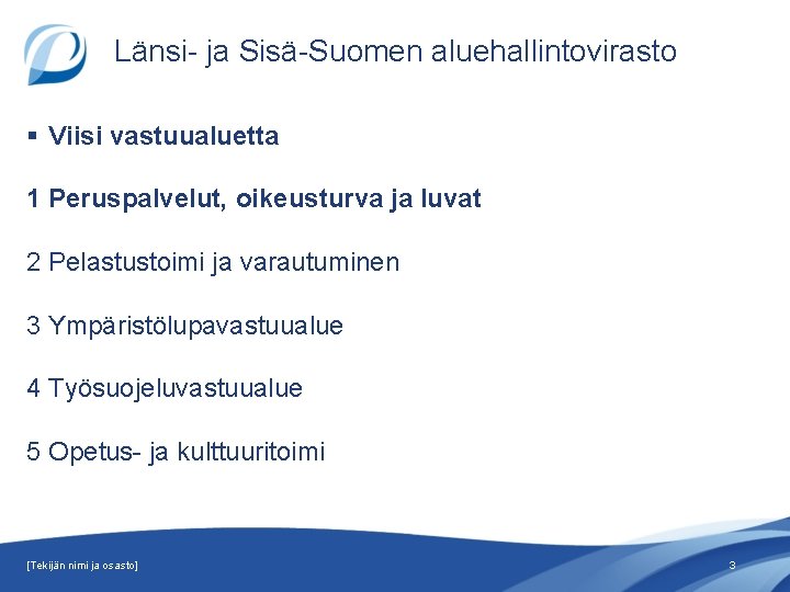 Länsi- ja Sisä-Suomen aluehallintovirasto § Viisi vastuualuetta 1 Peruspalvelut, oikeusturva ja luvat 2 Pelastustoimi