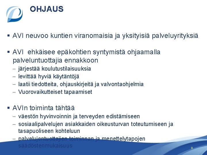 OHJAUS § AVI neuvoo kuntien viranomaisia ja yksityisiä palveluyrityksiä § AVI ehkäisee epäkohtien syntymistä