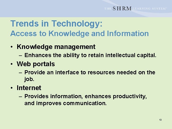 Trends in Technology: Access to Knowledge and Information • Knowledge management – Enhances the