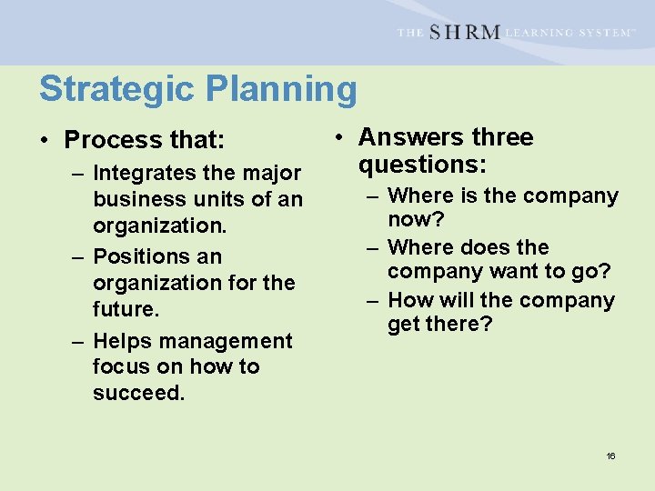Strategic Planning • Process that: – Integrates the major business units of an organization.