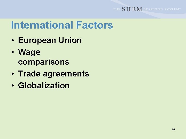 International Factors • European Union • Wage comparisons • Trade agreements • Globalization 25
