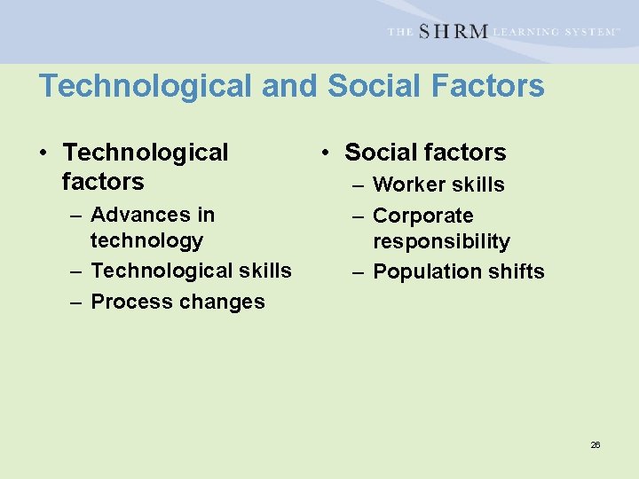 Technological and Social Factors • Technological factors – Advances in technology – Technological skills