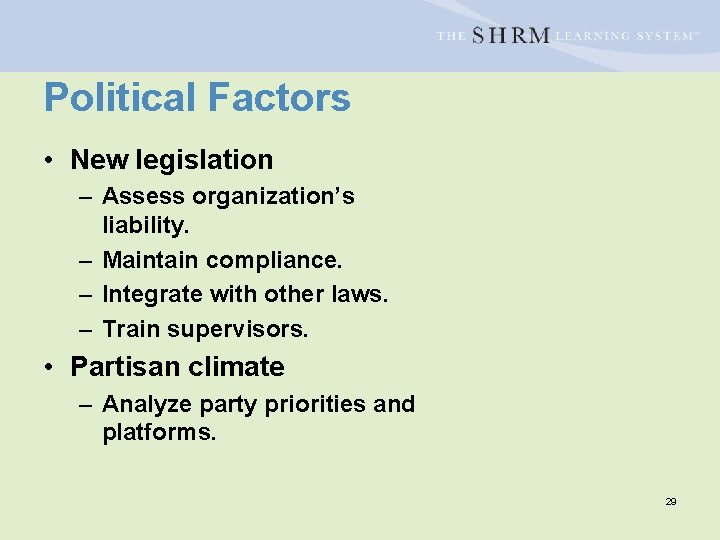 Political Factors • New legislation – Assess organization’s liability. – Maintain compliance. – Integrate