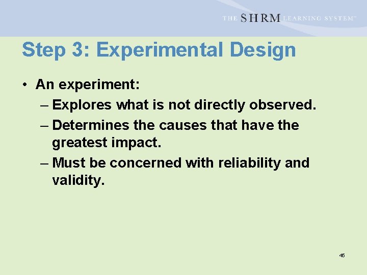 Step 3: Experimental Design • An experiment: – Explores what is not directly observed.